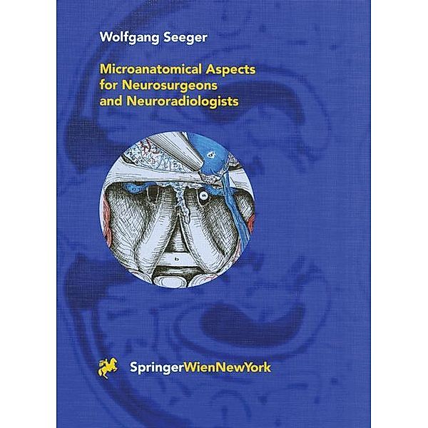 Microanatomical Aspects for Neurosurgeons and Neuroradiologists, Wolfgang Seeger
