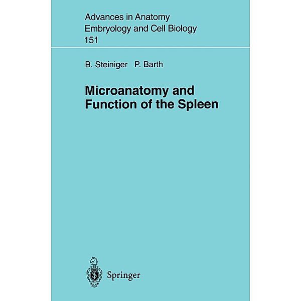 Microanatomy and Function of the Spleen / Advances in Anatomy, Embryology and Cell Biology Bd.151, Birte Steiniger, Peter Barth