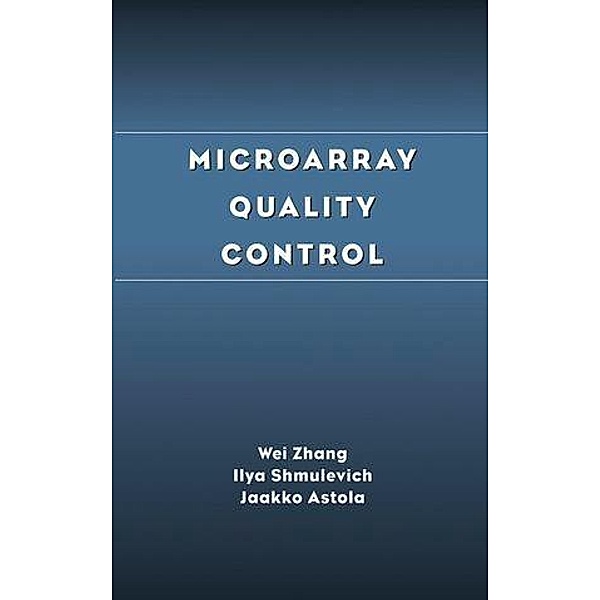 Microarray Quality Control, Wei Zhang, Ilya Shmulevich, Jaakko Astola