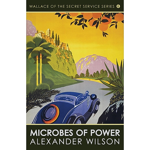 Microbes of Power / Wallace of the Secret Service Bd.6, Alexander Wilson
