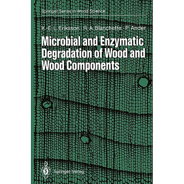 Microbial and Enzymatic Degradation of Wood and Wood Components / Springer Series in Wood Science, Karl-Erik L. Eriksson, Robert A. Blanchette, Paul Ander