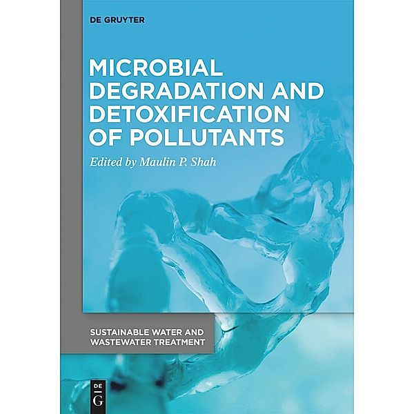 Microbial Degradation and Detoxification of Pollutants / Sustainable Water and Wastewater Treatment Bd.2