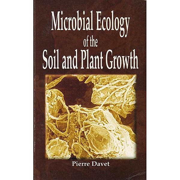 Microbial Ecology of Soil and Plant Growth, Pierre Davet
