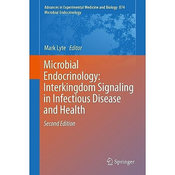 Microbial Endocrinology: Interkingdom Signaling in Infectious Disease and Health / Advances in Experimental Medicine and Biology Bd.874