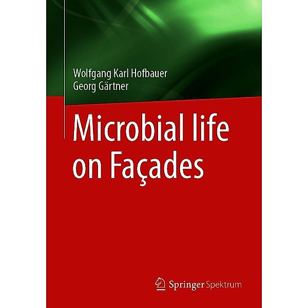 Microbial life on Façades, Wolfgang Karl Hofbauer, Georg Gärtner