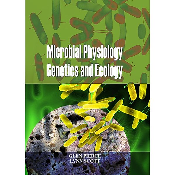 Microbial Physiology Genetics and Ecology, Glen Pierce & Lynn Scott
