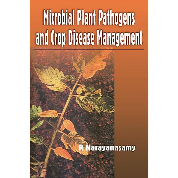 Microbial Plant Pathogens and Crop Disease Management, P. Narayanasamy