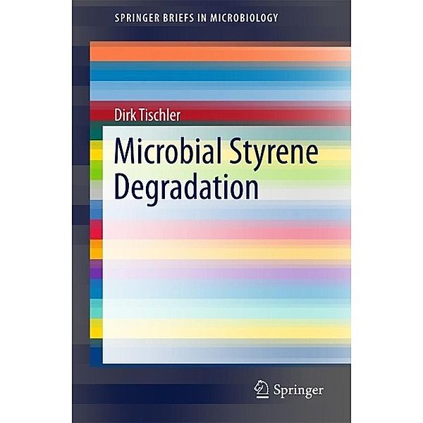Microbial Styrene Degradation / SpringerBriefs in Microbiology, Dirk Tischler