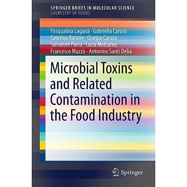 Microbial Toxins and Related Contamination in the Food Industry / SpringerBriefs in Molecular Science, Gabriella Caruso, Giorgia Caruso, Pasqualina Laganà Laganà, Antonino Santi Delia, Salvatore Parisi, Caterina Barone, Lucia Melcarne, Francesco Mazzù