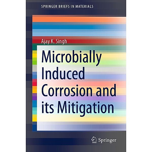 Microbially Induced Corrosion and its Mitigation / SpringerBriefs in Materials, Ajay K. Singh