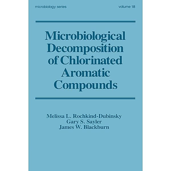 Microbiological Decomposition of Chlorinated Aromatic Compounds, Melissa L. Rochkind-Dubins, Gary S. Sayler, James W. Blackburn