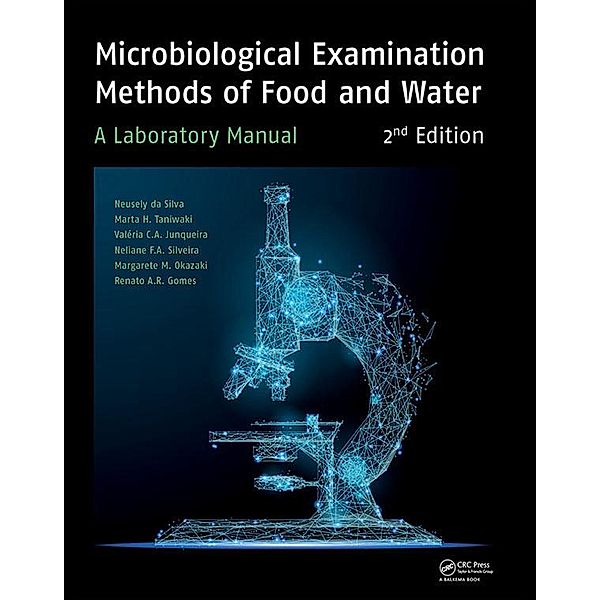 Microbiological Examination Methods of Food and Water, Neusely Da Silva, Marta H. Taniwaki, Valéria C. A. Junqueira, Neliane Silveira, Margarete Midori Okazaki, Renato Abeilar Romeiro Gomes