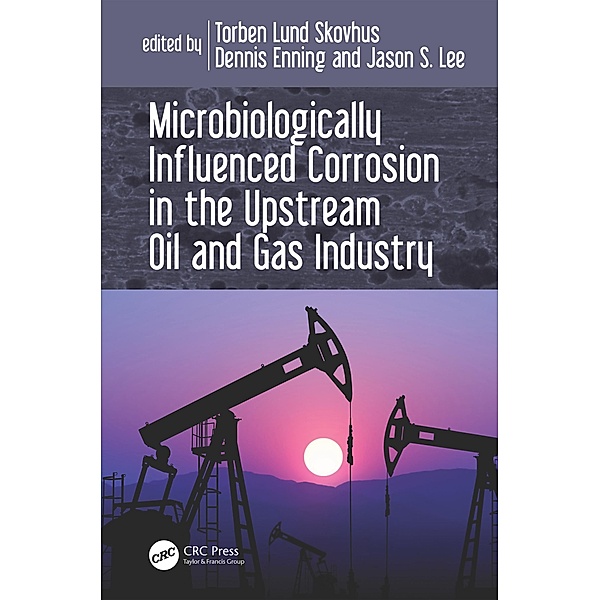 Microbiologically Influenced Corrosion in the Upstream Oil and Gas Industry