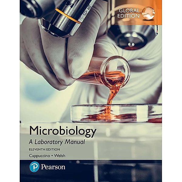 Microbiology: A Laboratory Manual, Global Edition, James G. Cappuccino, Chad T. Welsh