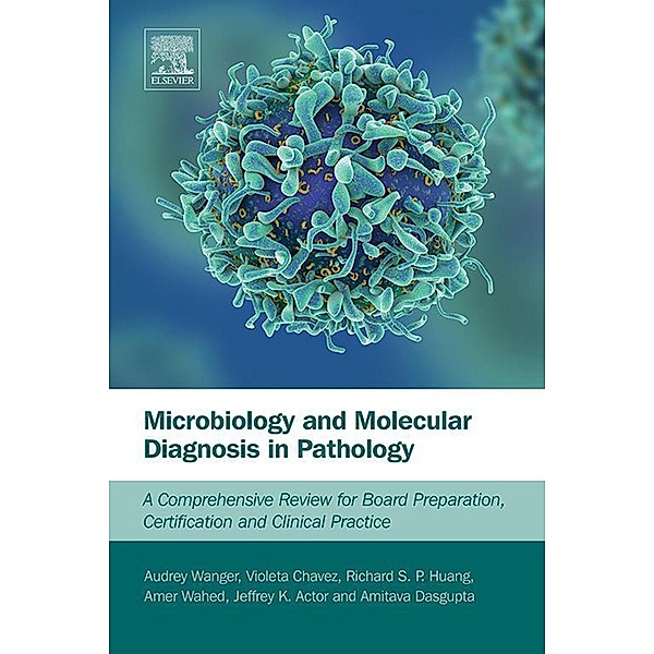 Microbiology and Molecular Diagnosis in Pathology, Audrey Wanger, Violeta Chavez, Richard Huang, Amer Wahed, Amitava Dasgupta, Jeffrey K. Actor