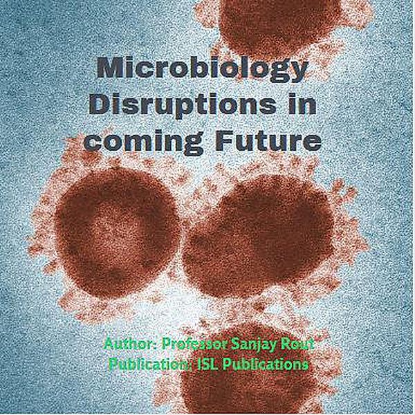 Microbiology Disruptions in Coming Future, Sanjay Rout