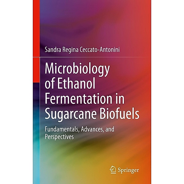 Microbiology of Ethanol Fermentation in Sugarcane Biofuels, Sandra Regina Ceccato-Antonini