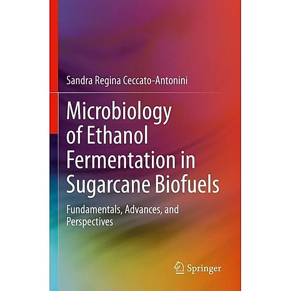 Microbiology of Ethanol Fermentation in Sugarcane Biofuels, Sandra Regina Ceccato-Antonini