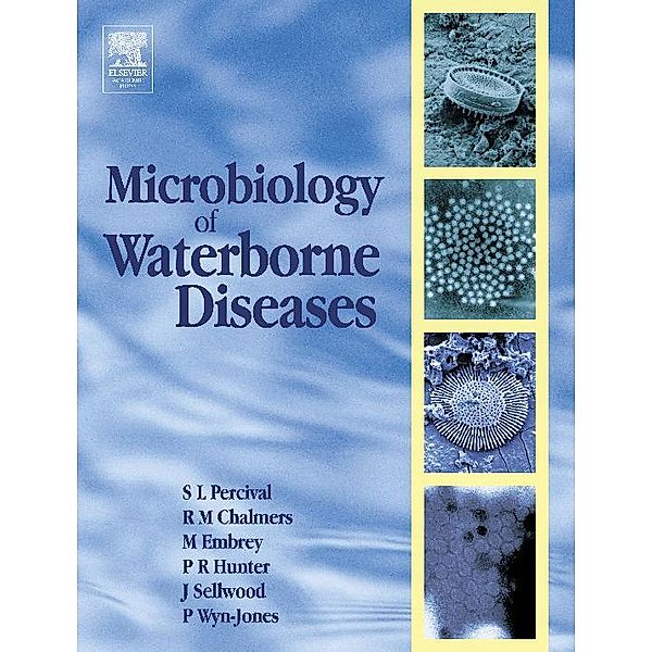 Microbiology of Waterborne Diseases, Paul Hunter, Steven L. Percival, Martha Embrey, Jane Sellwood, Peter Wyn-Jones, Rachel Chalmers