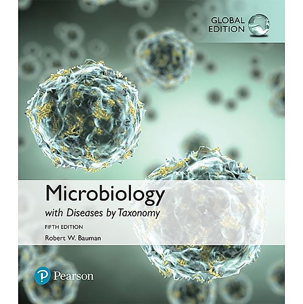 Microbiology with Diseases by Taxonomy, Global Edition, Robert W. Bauman