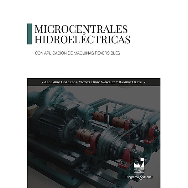 Microcentrales Hidroeléctricas con aplicación de máquinas reversibles / Ingeniería, Ramiro Ortiz Flórez