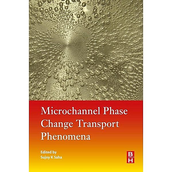 Microchannel Phase Change Transport Phenomena, Sujoy Kumar Saha