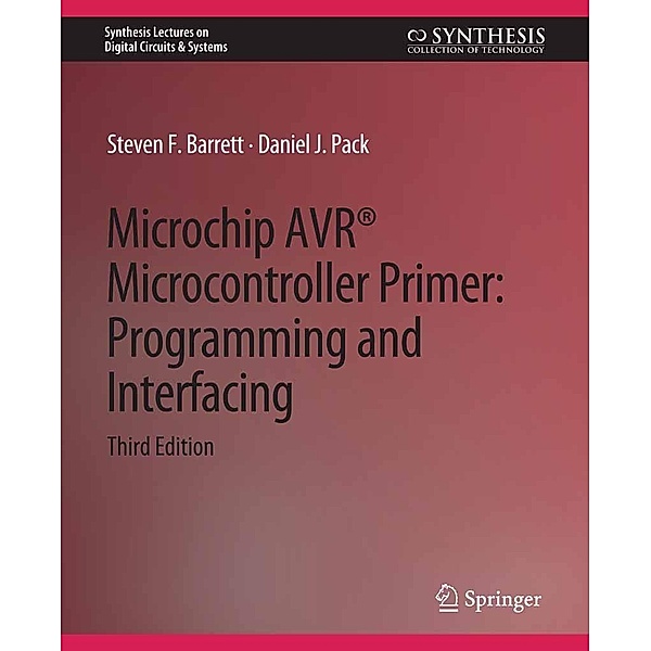 Microchip AVR® Microcontroller Primer / Synthesis Lectures on Digital Circuits & Systems, Steven F. Barrett, Daniel J. Pack