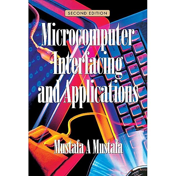Microcomputer Interfacing and Applications, M A Mustafa