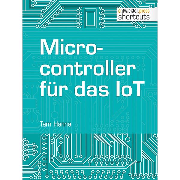 Microcontroller für das IoT / shortcuts, Tam Hanna