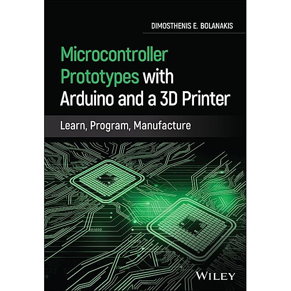 Microcontroller Prototypes with Arduino and a 3D Printer, Dimosthenis E. Bolanakis