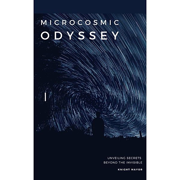 Microcosmic Odyssey: Unveiling Secrets Beyond the Invisible, Knight Mayor
