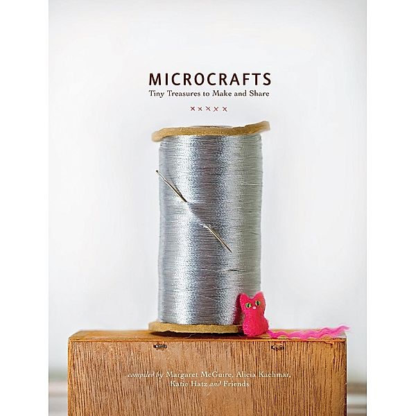 Microcrafts, Margaret Mcguire, Alicia Kachmar, Katie Hatz