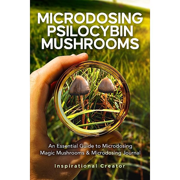 Microdosing Psilocybin Mushrooms: An Essential Guide to Microdosing Magic Mushrooms & Microdosing Journal (Medicinal Mushrooms, #2) / Medicinal Mushrooms, Bil Harret, Anastasia V. Sasha