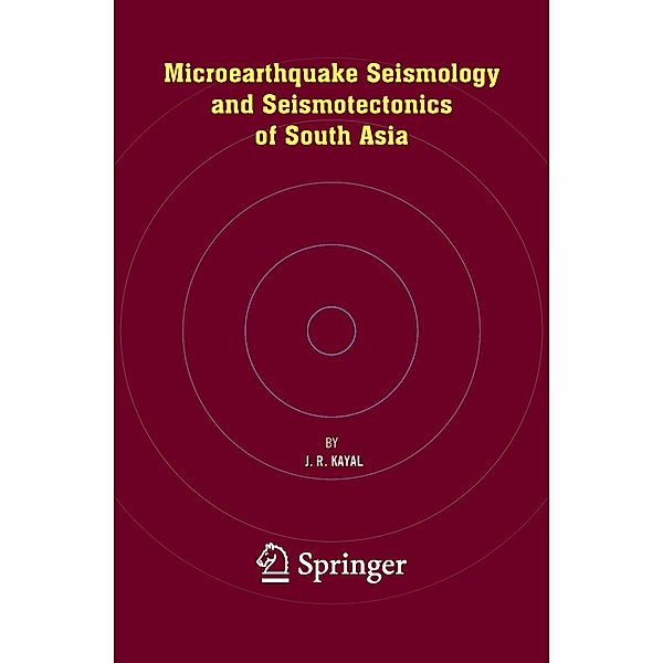 Microearthquake Seismology and Seismotectonics of South Asia, J. R. Kayal