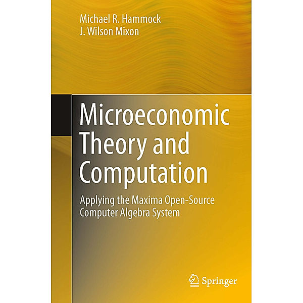 Microeconomic Theory and Computation, Michael R. Hammock, J. Wilson Mixon