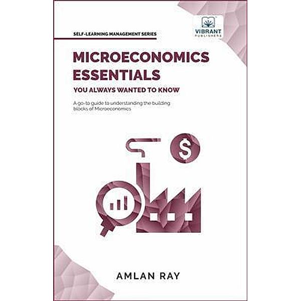 Microeconomics Essentials You Always Wanted To Know / Self-Learning Management, Amlan Ray, Vibrant Publishers