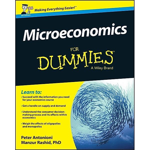 Microeconomics For Dummies - UK, UK Edition, Peter Antonioni, Manzur Rashid