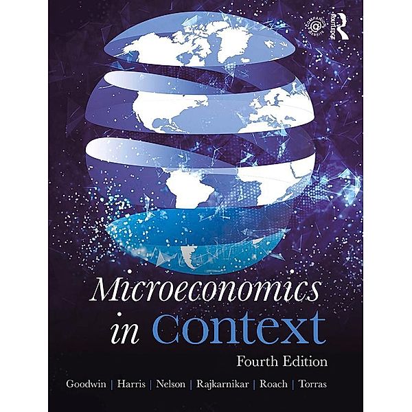 Microeconomics in Context, Neva Goodwin, Jonathan M. Harris, Julie A. Nelson, Pratistha Joshi Rajkarnikar, Brian Roach, Mariano Torras