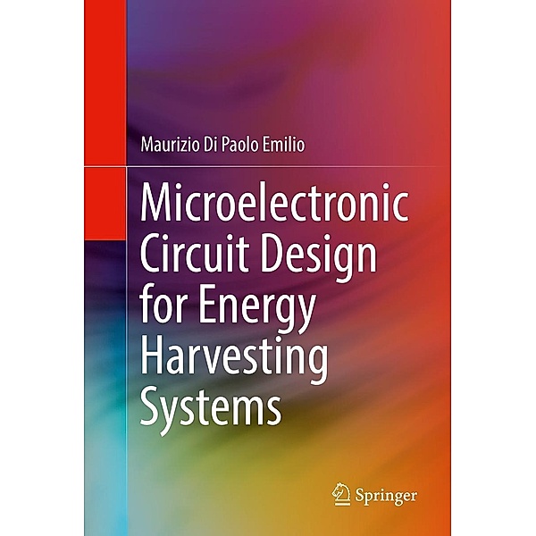 Microelectronic Circuit Design for Energy Harvesting Systems, Maurizio Di Paolo Emilio