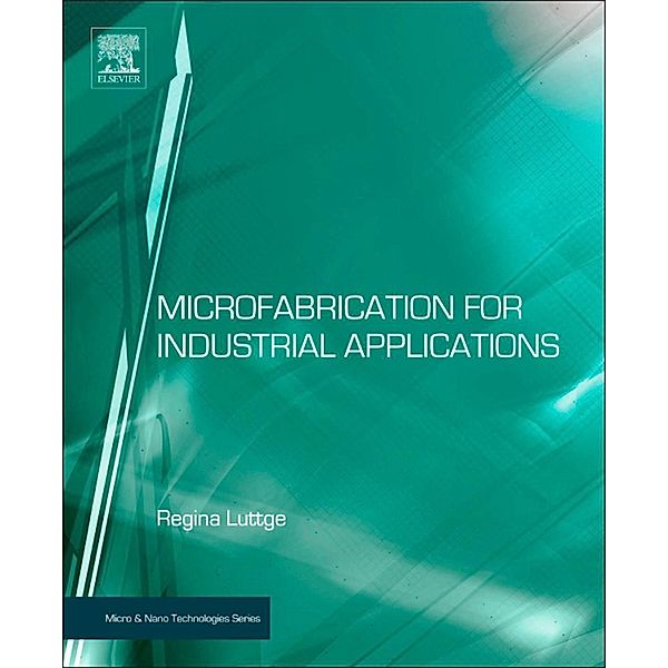 Microfabrication for Industrial Applications, Regina Luttge