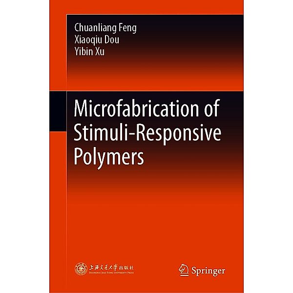 Microfabrication of Stimuli-Responsive Polymers, Chuanliang Feng, Xiaoqiu Dou, Yibin Xu