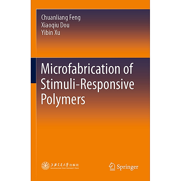 Microfabrication of Stimuli-Responsive Polymers, Chuanliang Feng, Xiaoqiu Dou, Yibin Xu
