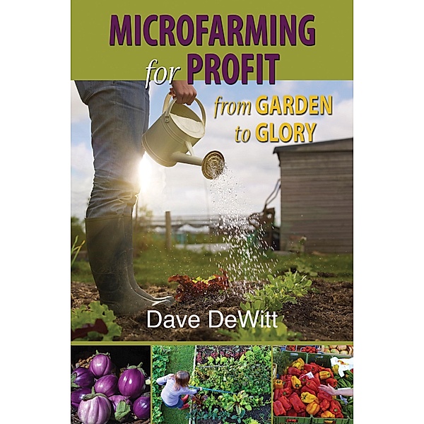 Microfarming for Profit, Dave Dewitt