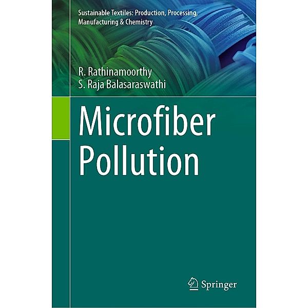 Microfiber Pollution / Sustainable Textiles: Production, Processing, Manufacturing & Chemistry, R. Rathinamoorthy, S. Raja Balasaraswathi