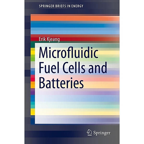 Microfluidic Fuel Cells and Batteries / SpringerBriefs in Energy, Erik Kjeang