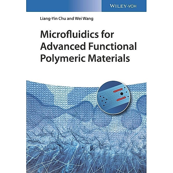 Microfluidics for Advanced Functional Polymeric Materials, Liang-Yin Chu, Wei Wang