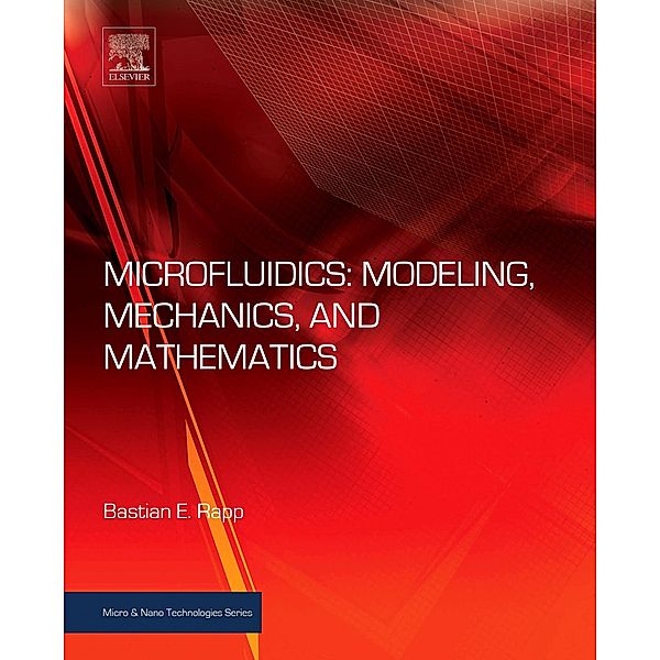 Microfluidics: Modeling, Mechanics and Mathematics, Bastian E. Rapp