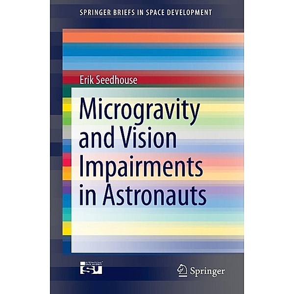 Microgravity and Vision Impairments in Astronauts / SpringerBriefs in Space Development, Erik Seedhouse