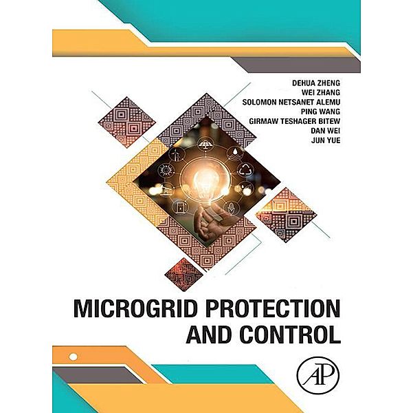 Microgrid Protection and Control, Dehua Zheng, Wei Zhang, Solomon Netsanet, Ping Wang, Girmaw Teshager Bitew, Dan Wei, Jun Yue