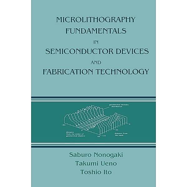 Microlithography Fundamentals in Semiconductor Devices and Fabrication Technology, Saburo Nonogaki, Ueno Takumi, Toshio Ito